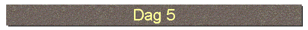 Dag 5