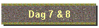 Dag 7 & 8